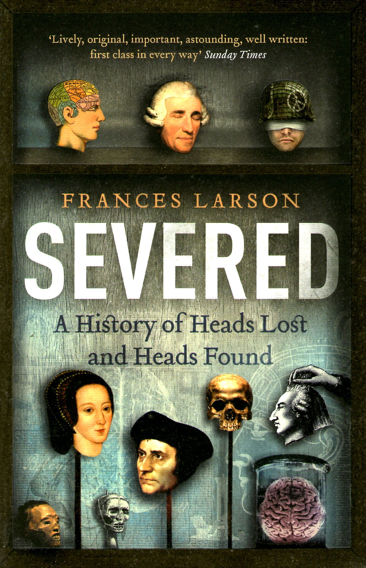 Severed: A History of Heads Lost and Heads Found