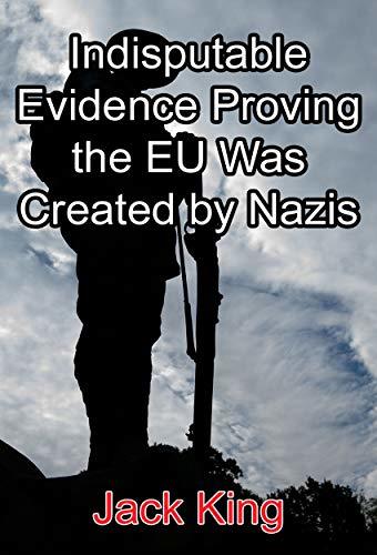 Indisputable Evidence Proving the EU Was Created by Nazis