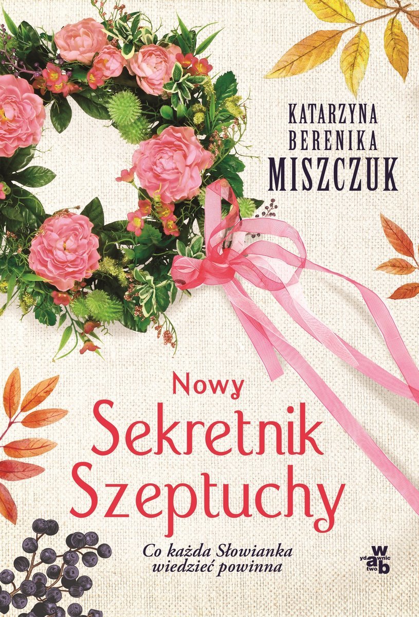 Nowy Sekretnik Szeptuchy. Co każda Słowianka wiedzieć powinna book cover