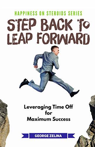 Step Back to Leap Forward: Take a Break, Unlock Your Full Potential ...