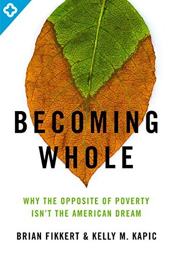 Becoming Whole: Why the Opposite of Poverty isn't the American Dream