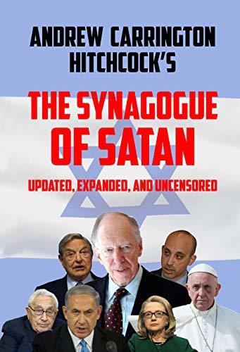The Synagogue of Satan: Updated, Expanded, and Uncensored by Andrew Carrington Hitchcock | Goodreads