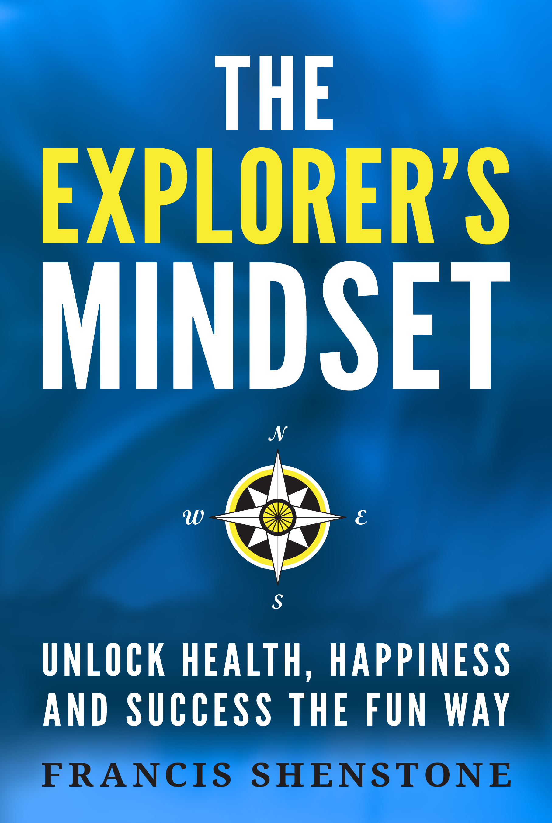 Cover of The Explorer's Mindset: Unlock Health Happiness and Success the Fun Way