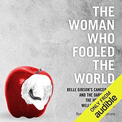 The Woman Who Fooled the World: Belle Gibson's Cancer Con, and the Darkness at the Heart of the Wellness Industry