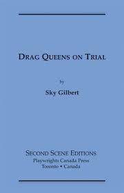 Drag Queens On Trial: A Courtroom Melodrama: They Lived By The Skin Of Their Spike Heels