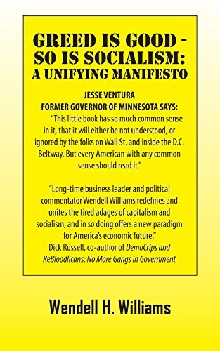 Greed Is Good - So Is Socialism: A Unifying Manifesto by Wendell H ...