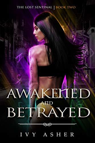 Awakened And Betrayed (The Lost Sentinel, #2)