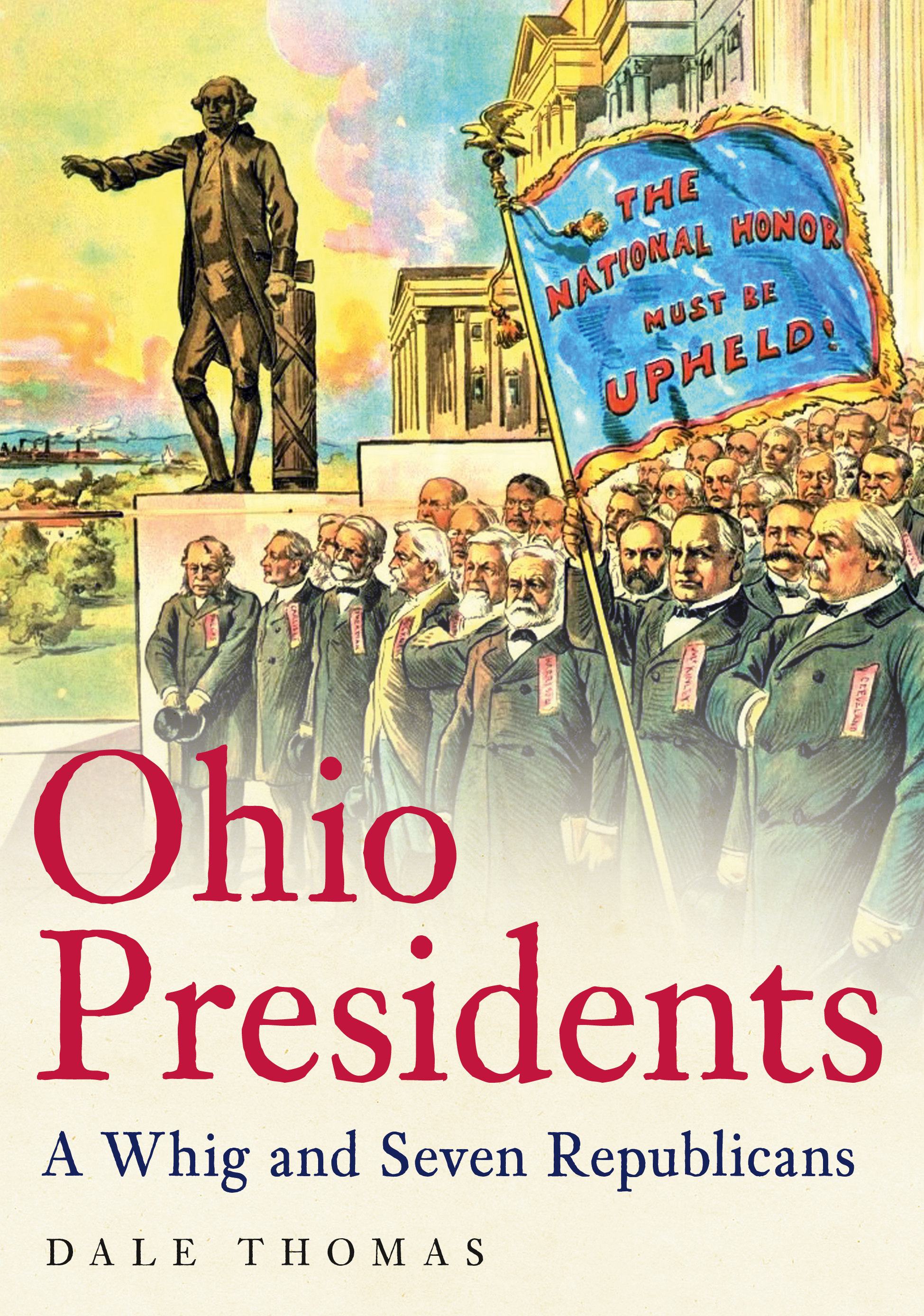 Ohio Presidents A Whig and Seven Republicans by Dale Thomas