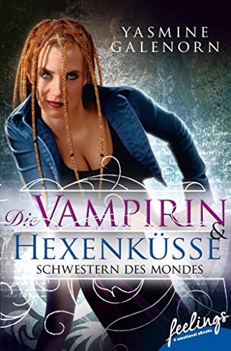 Yasmine Galenorn Schwestern Des Mondes Band 15 Schwestern des Mondes - Die Vampirin & Hexenküsse: Zwei Romane in einem