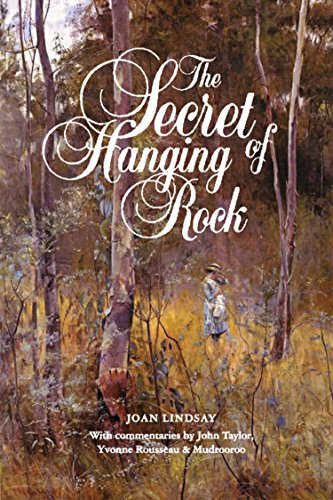 The Secret of Hanging Rock: With Commentaries by John Taylor, Yvonne Rousseau and Mudrooroo