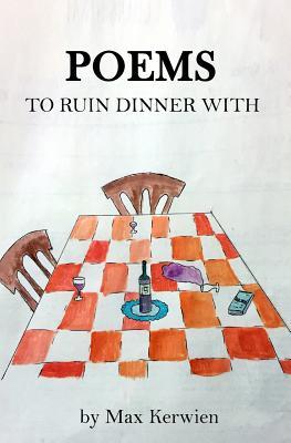 Poems to Ruin Dinner With by Max Kerwien | Goodreads