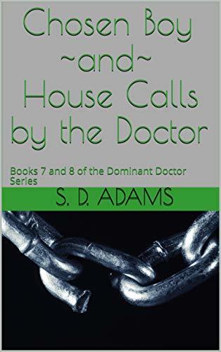 The Dominant Doctor Volume 4: Chosen Boy ~and~ House Calls by the Doctor