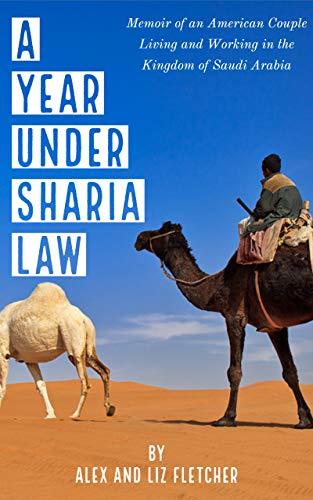 A Year Under Sharia Law: Memoir of an American Couple Living and Working in Saudi Arabia