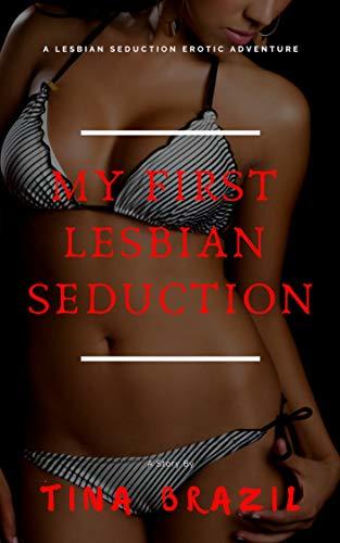 My First Lesbian Seduction: A Lesbian Seduction Erotic Adventure by