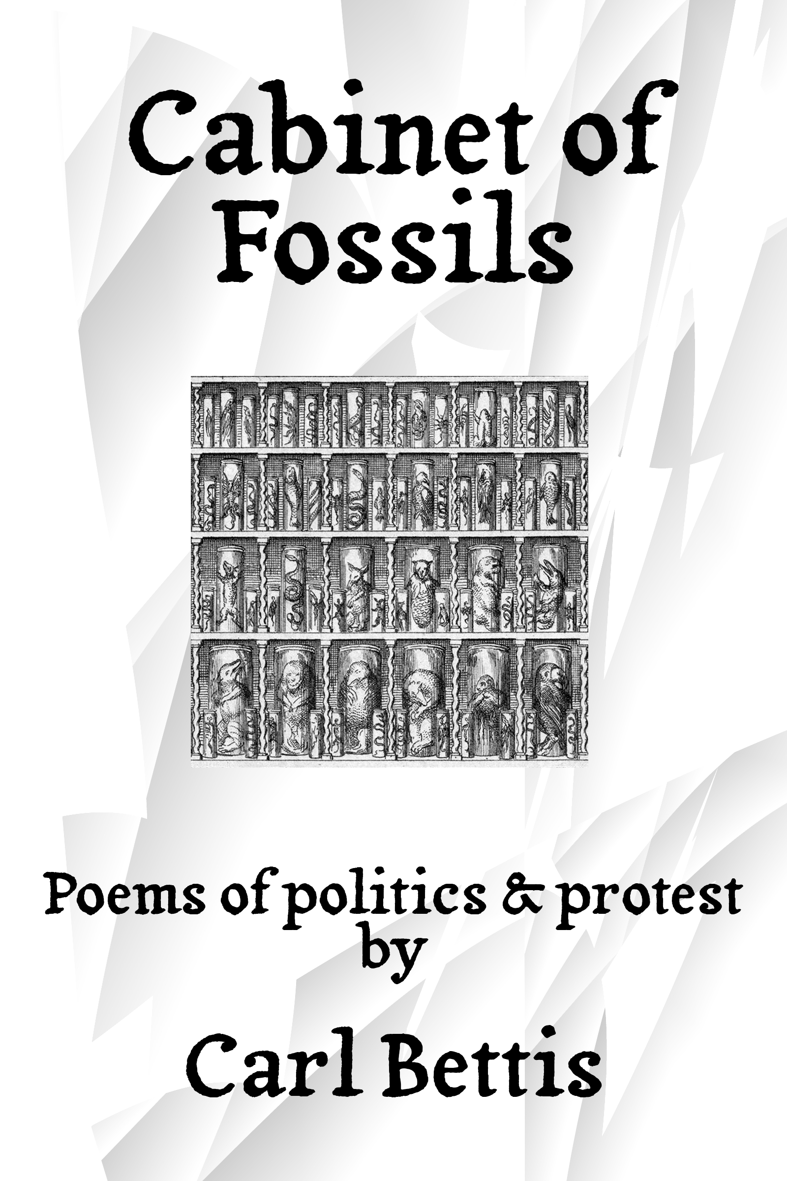 of Fossils Poems of Politics Protest by Carl Bettis Goodreads