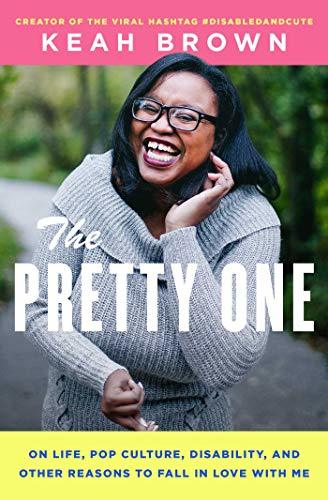 The Pretty One: On Life, Pop Culture, Disability, and Other Reasons to Fall in Love with Me