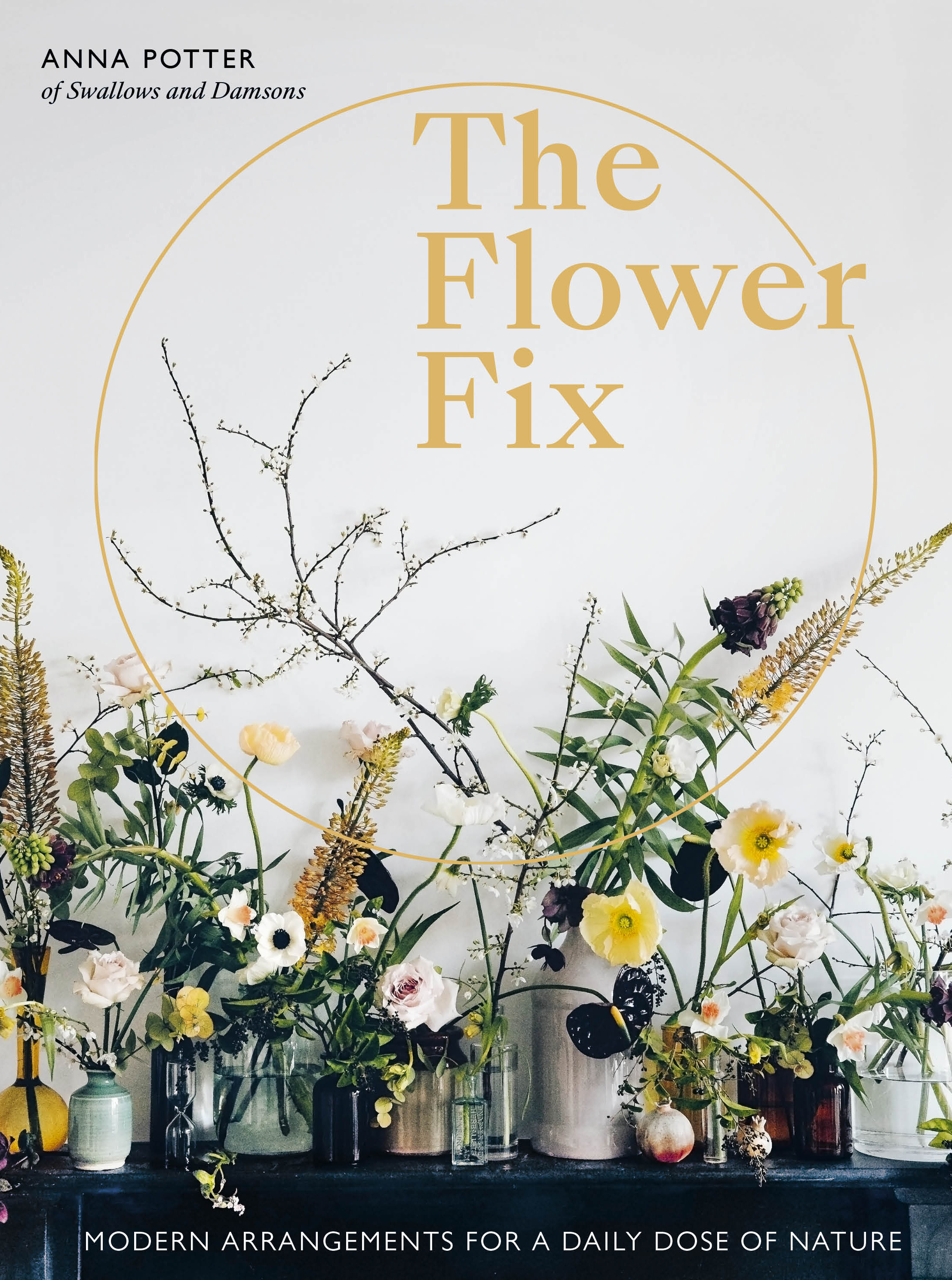 The Flower Fix: Modern arrangements for a daily dose of nature