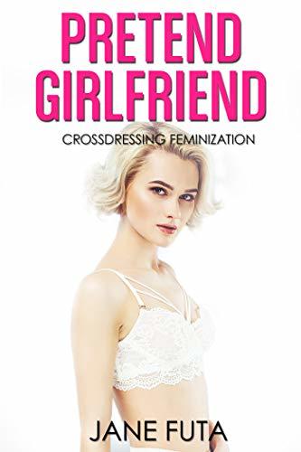 Pretend Girlfriend: Transgender, Feminization, Crossdressing (First Time Sissy