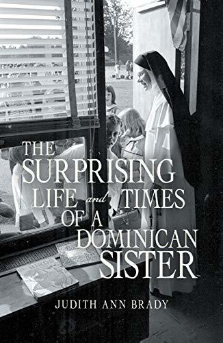The Surprising Life and Times of a Dominican Sister