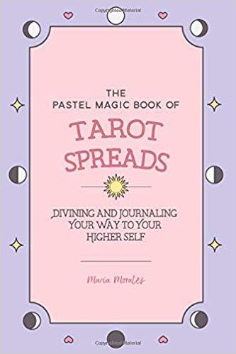 The Pastel Magic Book of Tarot Spreads: Divining and Journaling Your Way to Your Higher Self