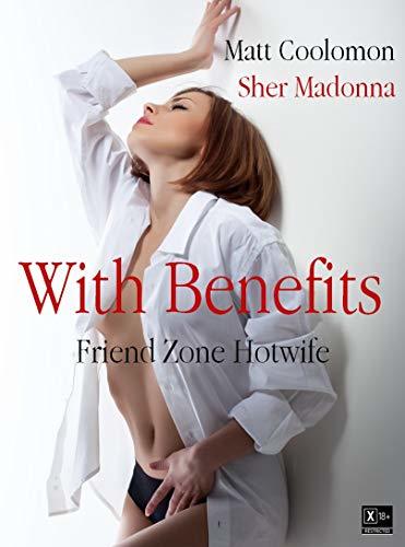 With Benefits: Friend Zone Hotwife