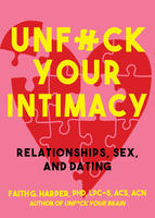 Unfuck Your Intimacy: Using Science for Better Relationships, Sex, and Dating