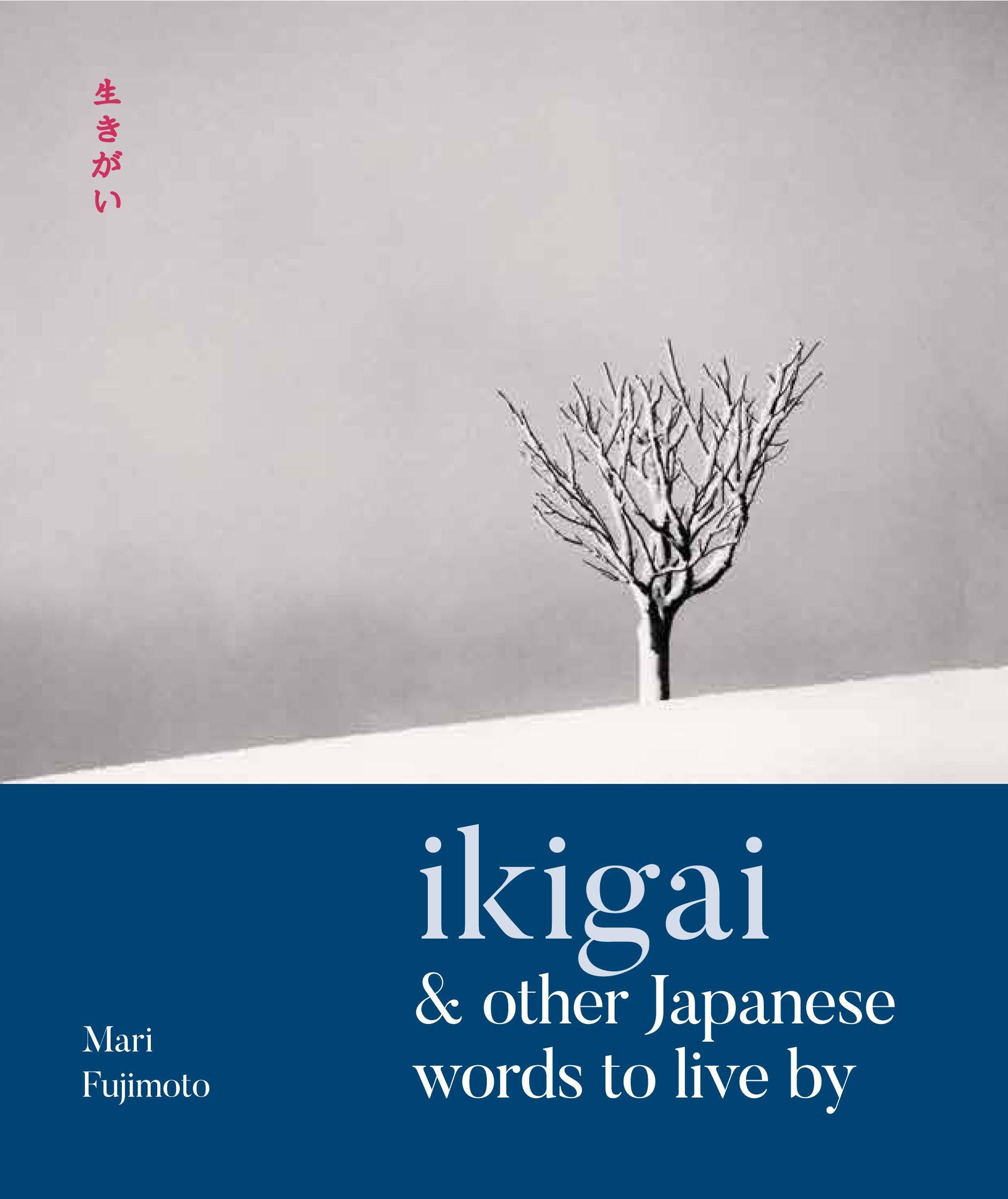 Ikigai & Other Japanese Words to Live By by Mari Fujimoto Goodreads