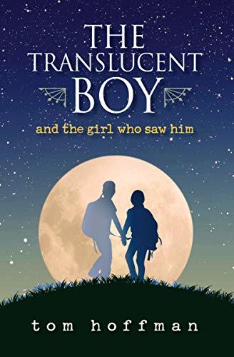 The Translucent Boy and the Girl Who Saw Him: A thrilling YA coming of ...