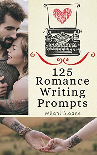 125 Romance Writing Prompts: Story Ideas and Images to Inspire Fiction ...