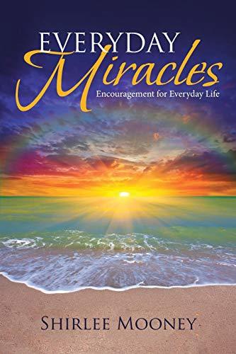 Daily Miracles Everyday Miracles: Encouragement for Everyday Life by Shirlee Mooney ...