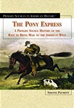 The Pony Express: A Primary Source History of the Race to Bring Mail to ...