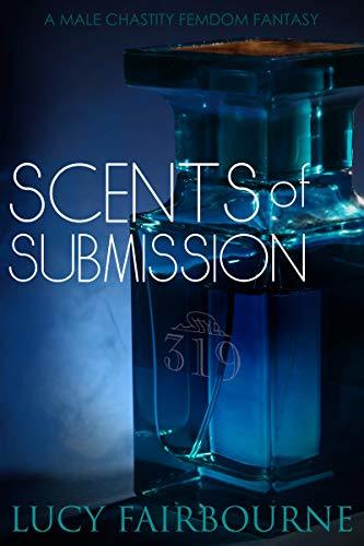 Scents of Submission: A Male Chastity Femdom Fantasy