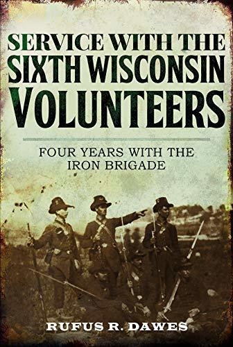 Service With the Sixth Wisconsin Volunteers: Four Years with the Iron Brigade