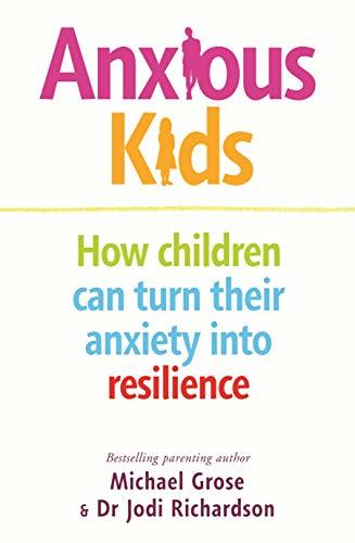 Anxious Kids: How children can turn their anxiety into resilience