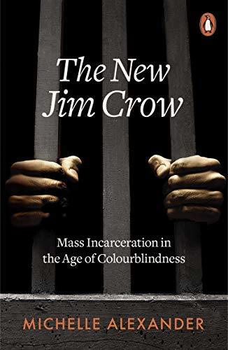 The New Jim Crow: Mass Incarceration in the Age of Colorblindness