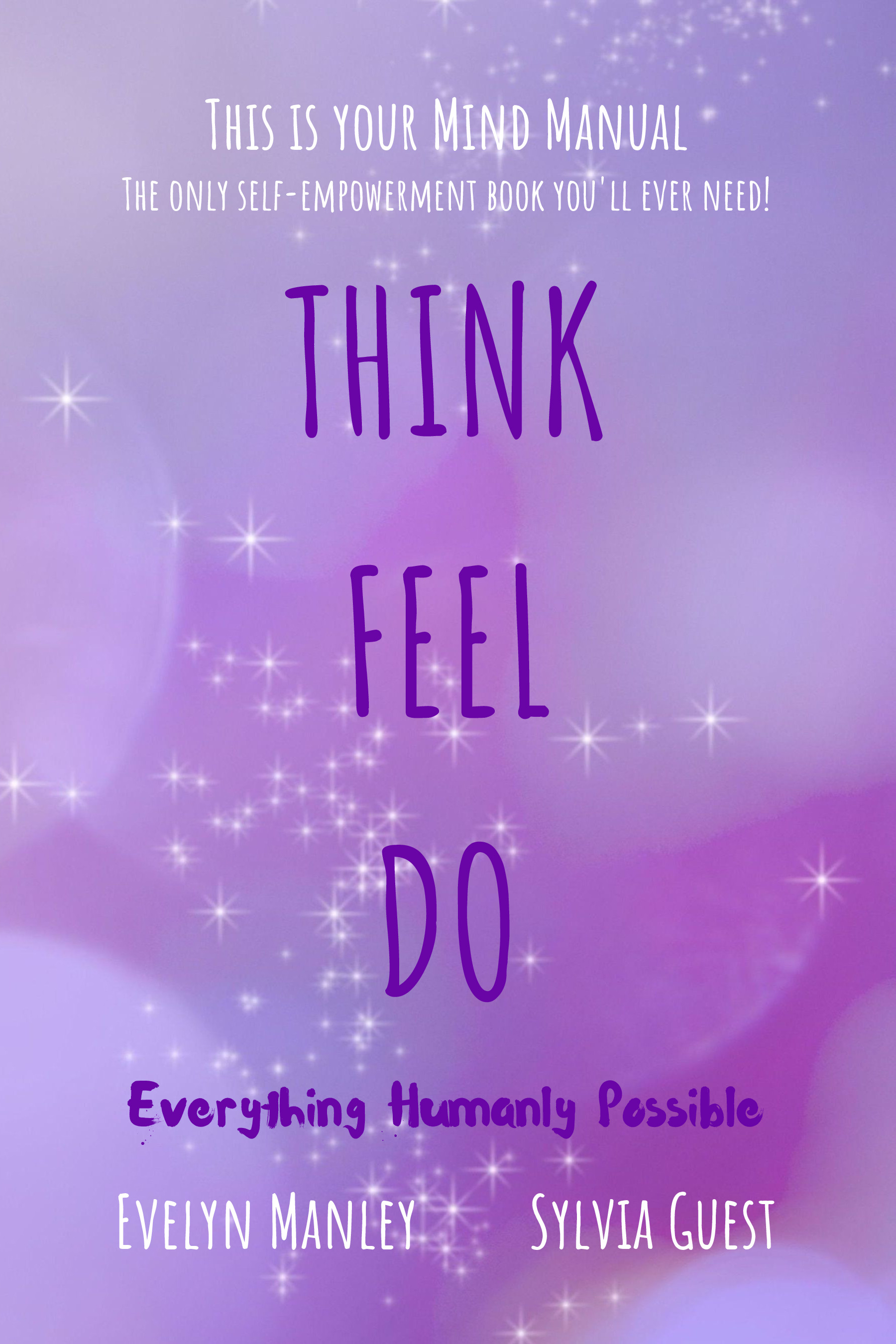 Think Feel Do: Everything Humanly Possible by Evelyn Manley | Goodreads