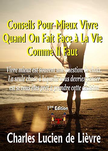 Conseils Pour Mieux Vivre Quand On Fait Face A La Vie Comme Il Faut Vivre Mieux Est Souvent Une Question De Choix La Seule Chose A Laquelle Vous Devriez Etes Pret