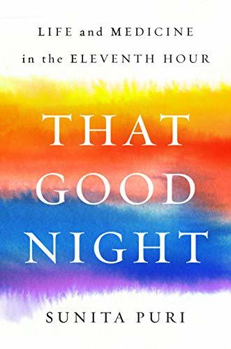 That Good Night: Life and Medicine in the Eleventh Hour