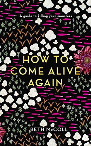 How to Come Alive Again: A guide to killing your monsters