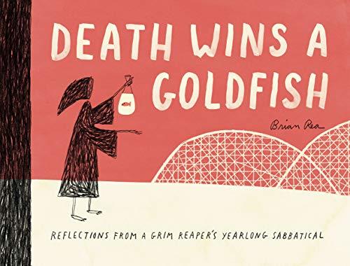 Death Wins a Goldfish: Reflections from a Grim Reaper's Yearlong Sabbatical