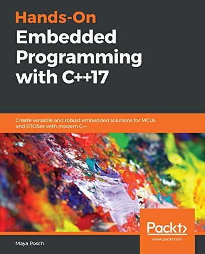 Hands-On Embedded Programming with C++17: Create versatile and robust ...