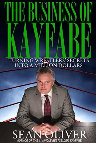 The Business of Kayfabe: Turning Wrestlers' Secrets Into a Million Dollars