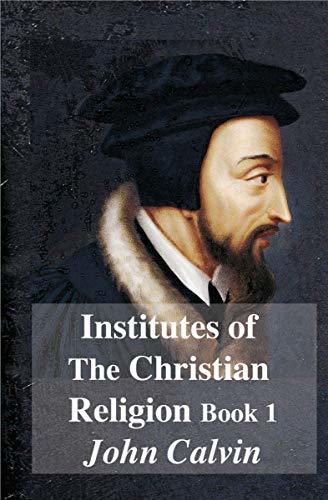 Institutes of The Christian Religion Book 1 book cover