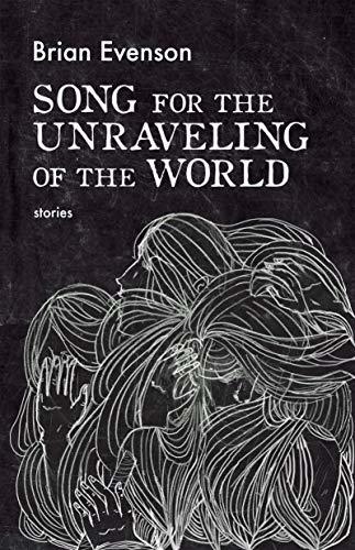 Song for the Unraveling of the World: Stories