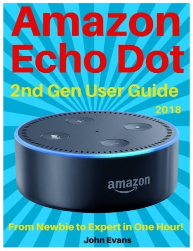 Amazon Echo Dot: Echo Dot User Manual: From Newbie to Expert in One ...