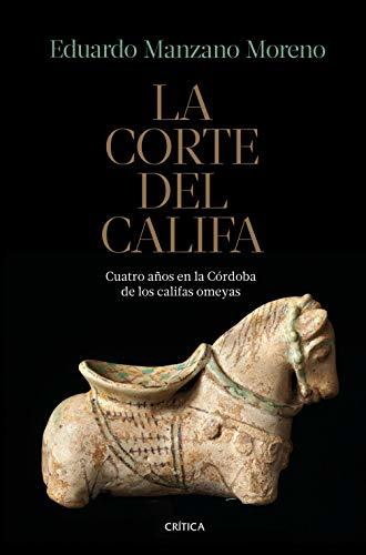 La corte del califa: Cuatro años en la Córdoba de los omeyas