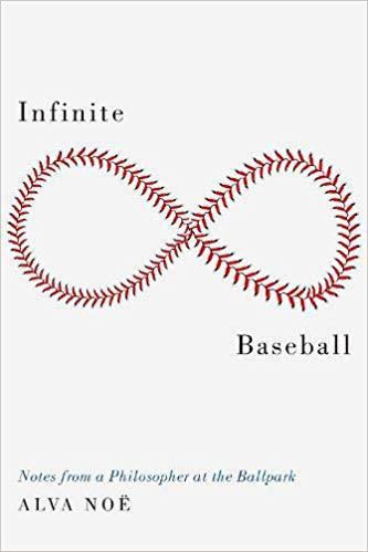 Infinite Baseball: Notes from a Philosopher at the Ballpark