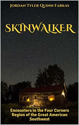 SKINWALKER: Encounters in the Four Corners Region of the Great American Southwest