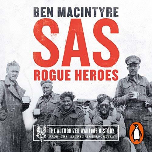 Rogue Heroes: The History of the SAS, Britain's Secret Special Forces Unit That Sabotaged the Nazis and Changed the Nature of War