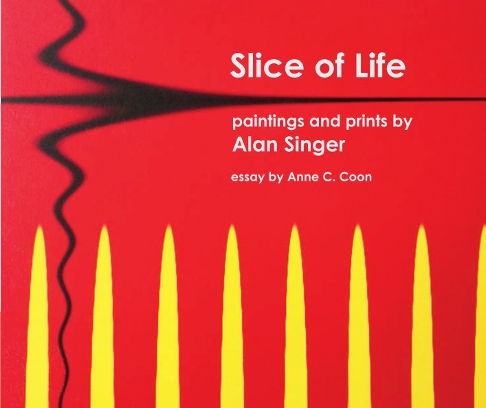 Slice of Life: Paintings and Prints by Alan Singer by Alan D. Singer ...